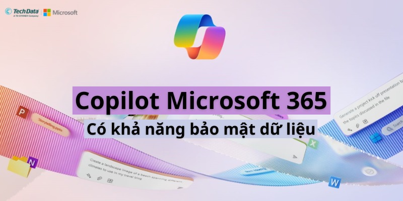 Copilot Microsoft 365 bảo mật dữ liệu tốt