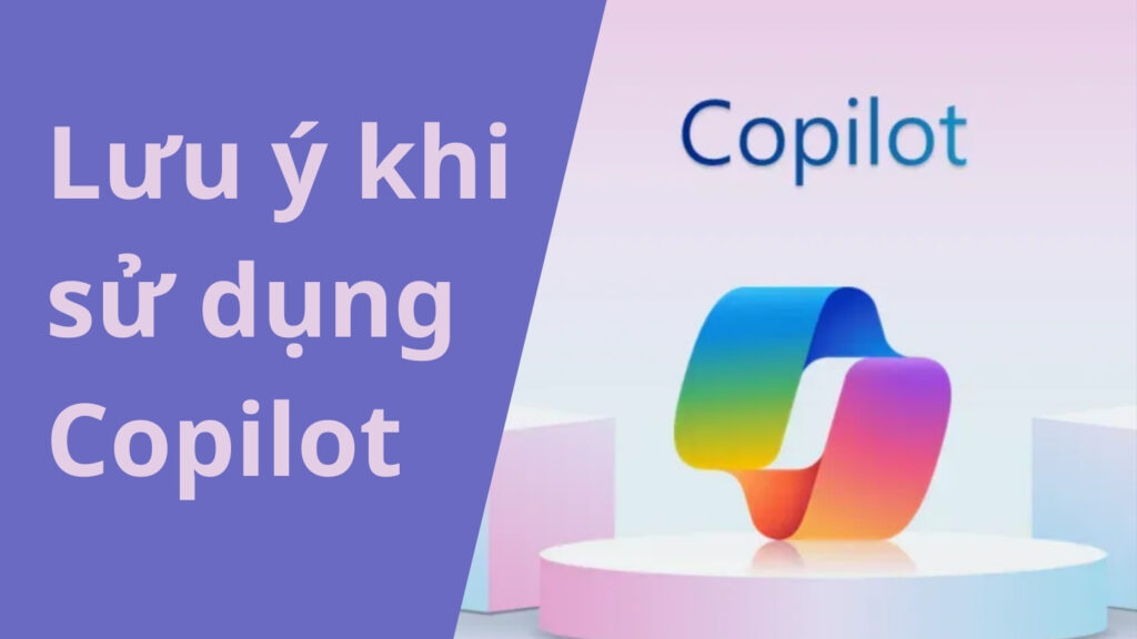 Lưu ý khi sử dụng Copilot