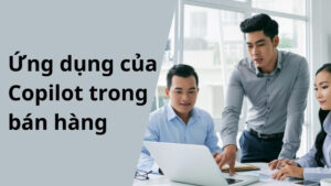 Ứng dụng của Microsoft Copilot trong bán hàng