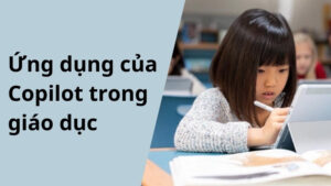 Ứng dụng của Microsoft Copilot trong giáo dục